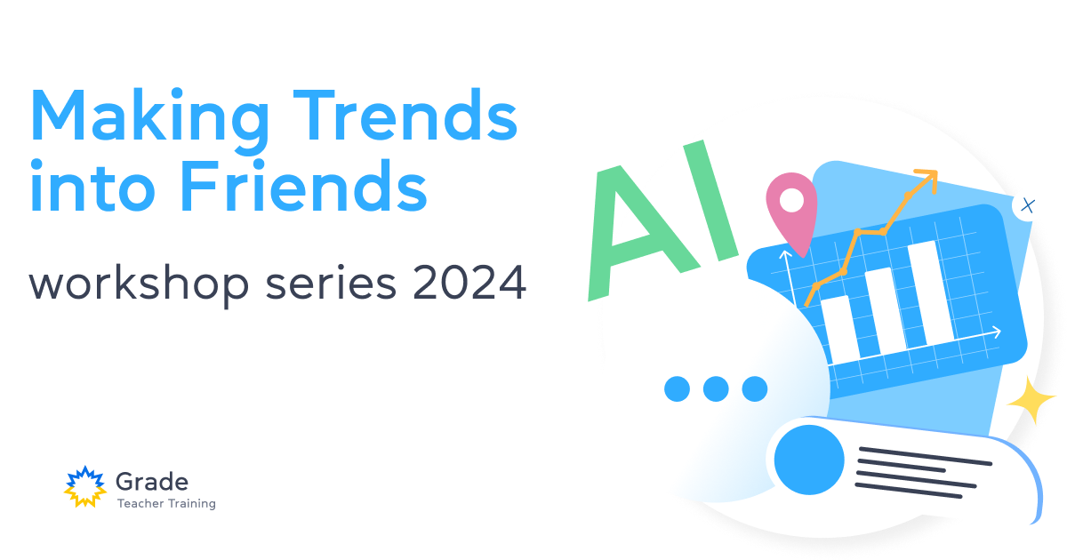 Making Trends Into Friends4 Hottest topics of 2024— workshop series 2024 by Grade Teacher Training