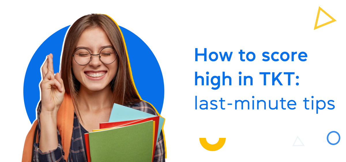 How to score high in TKT: last-minute tips