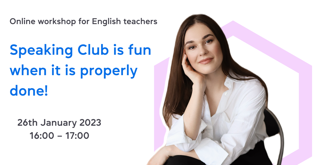 Speaking Club is fun when it is properly done! – Online workshop for English teachers