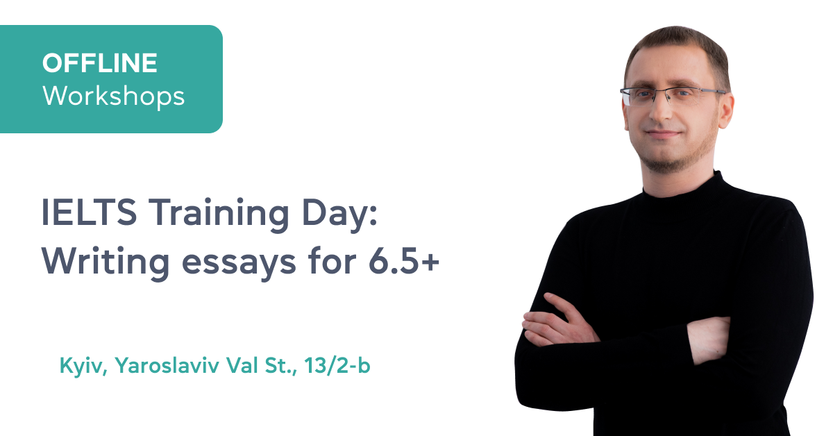 Offline event on 16th September. IELTS Training Day: Writing essays for 6.5+ with Andrii Pigariev