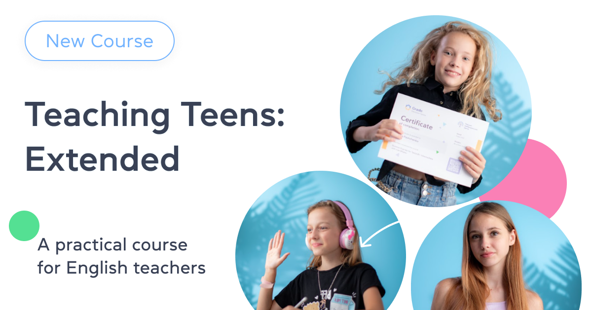 New course: Teaching teens: extended. A practical course for English teachers