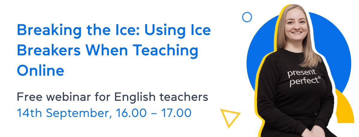 Breaking the Ice: Using Ice Breakers When Teaching Online – free webinar for English teachers