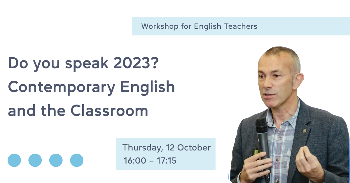 Do you speak 2023? Contemporary English and the Classroom – Workshop for English Teachers