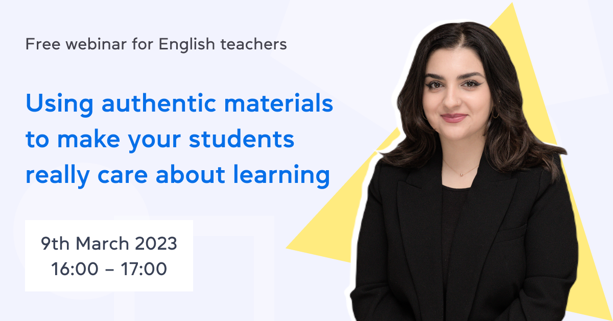 Using authentic materials to make your students really care about learning – free webinar for English teachers